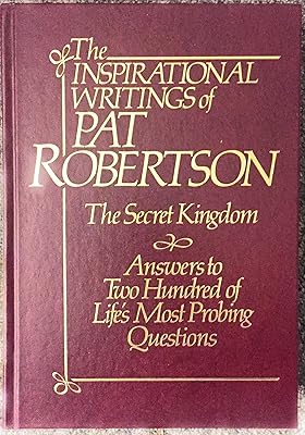 Inspirational Writings of Pat Robertson: The Secret Kingdom & Answers to 200 of Life's Most Probing Questions