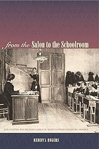 From the Salon to the Schoolroom: Educating Bourgeois Girls in Nineteenth-Century France