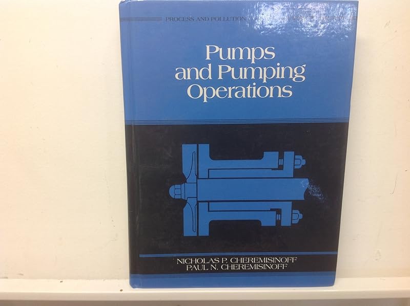 Pumps and Pumping Operations (Prentice Hall Series in Process Pollution and Control Equipment, Vol. 1) by Nicholas P. Cheremisinoff