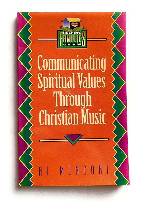 Communicating Spiritual Values Through Christian Music (Helping Families Grow) by Al Menconi