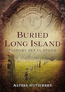 Buried Long Island: History Set in Stone (America Through Time) by Alyssa Gutierrez