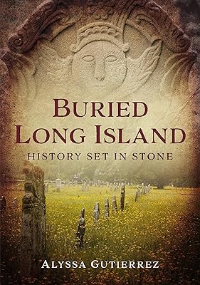 Buried Long Island: History Set in Stone (America Through Time)
