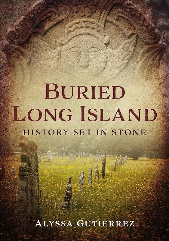 Buried Long Island: History Set in Stone (America Through Time) by Alyssa Gutierrez