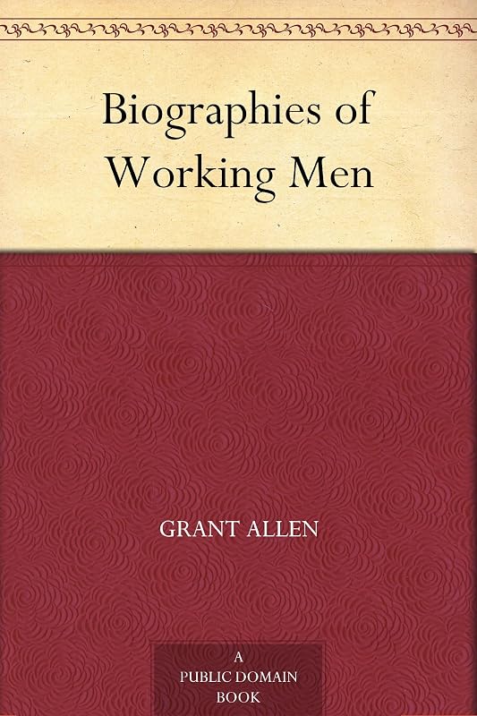 Biographies of Working Men by Grant Allen