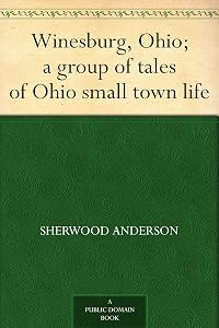 Winesburg, Ohio; a group of tales of Ohio small town life