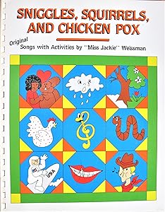 Sniggles, Squirrles and Chicken Pox: Forty Original Songs With Activities for Early Childhood