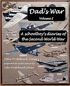 Dad's War: A schoolboy's diaries of the Second World War: Volume I (Sian and Bob Social History) by John Pritchard-Jones