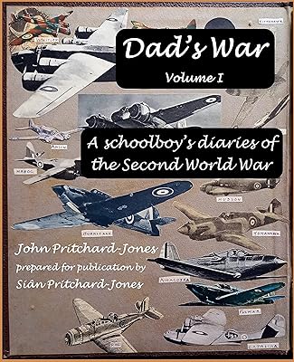 Dad's War: A schoolboy's diaries of the Second World War: Volume I (Sian and Bob Social History)