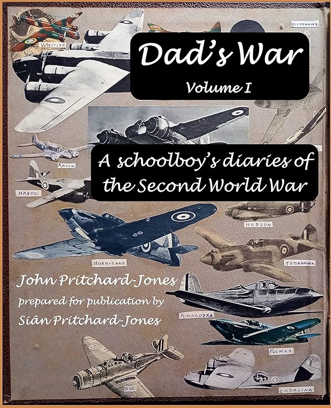 Dad's War: A schoolboy's diaries of the Second World War: Volume I (Sian and Bob Social History) by John Pritchard-Jones