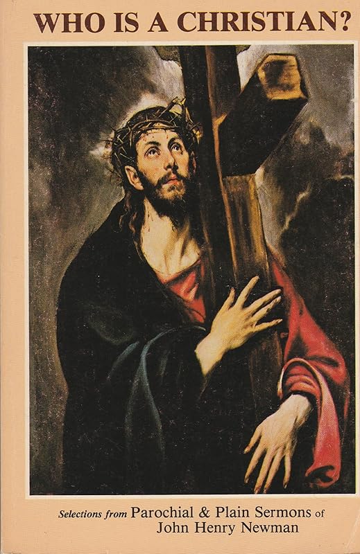 Who Is a Christian? by John Henry Cardinal Newman