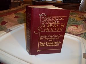 The Inspirational Writings of Robert H. Schuller (Tough Times Never Last, But Tough People Do; Tough Minded Faith for Tender Hearted People)