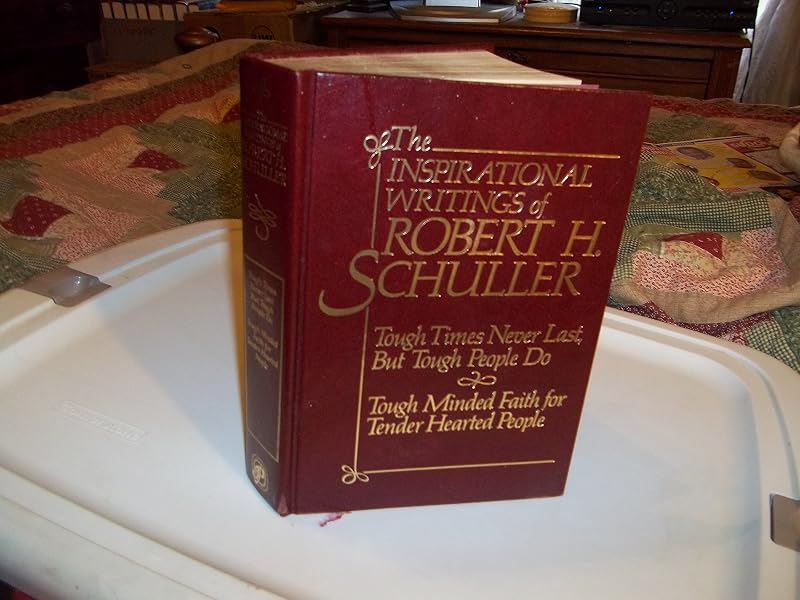 The Inspirational Writings of Robert H. Schuller (Tough Times Never Last, But Tough People Do; Tough Minded Faith for Tender Hearted People) by Robert H. Schuller