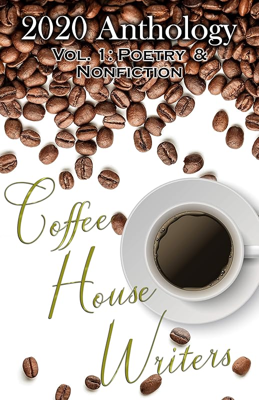 Coffee House Writers 2020 Anthology: Volume 1: Poetry & Nonfiction by Jess Knueppel