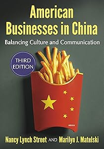 American Businesses in China: Balancing Culture and Communication, 3d ed. by Nancy Lynch Street