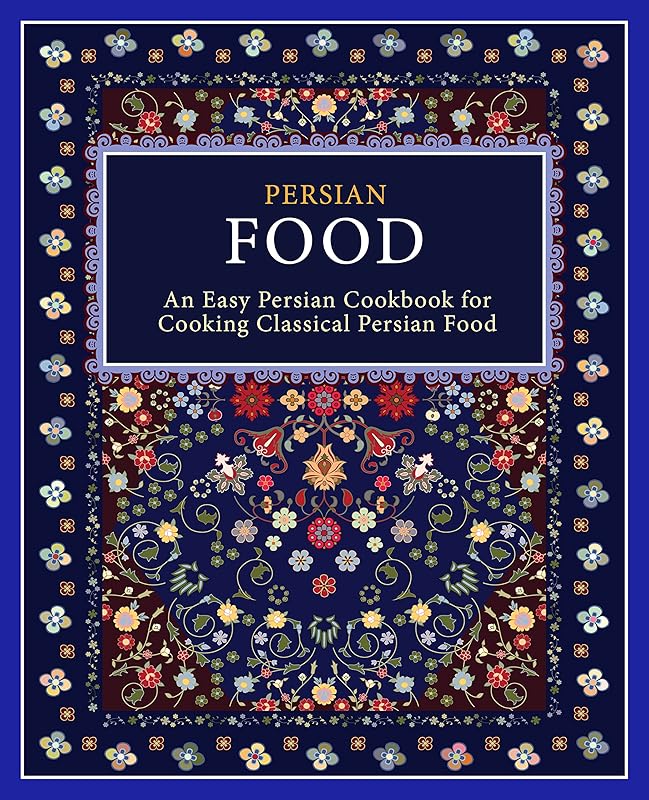 Persian Food: An Easy Persian Cookbook for Cooking Classical Persian Food (2nd Edition) by BookSumo Press