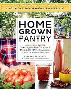 Homegrown Pantry: A Gardener’s Guide to Selecting the Best Varieties & Planting the Perfect Amounts for What You Want to Eat Year-Round by Barbara Pleasant