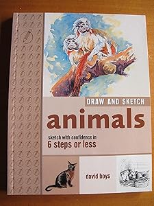 Draw and Sketch Animals: Sketch With Confidence in 6 Steps or Less by David Boys