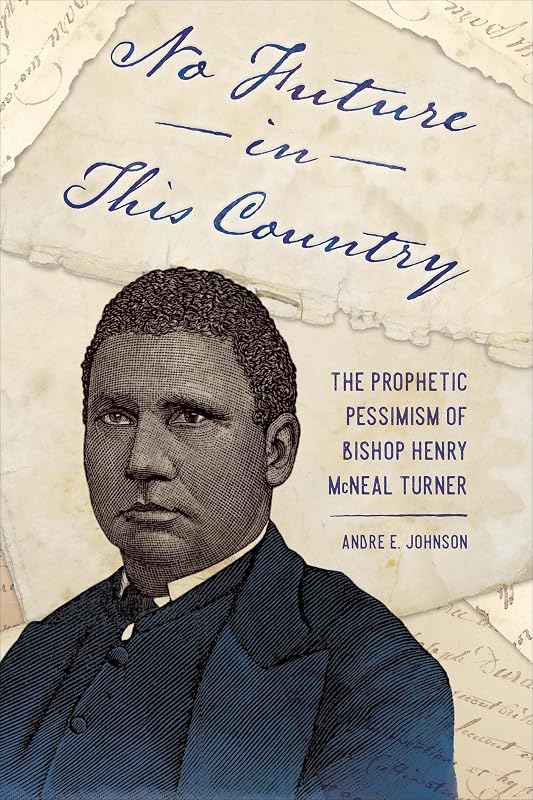 No Future in This Country: The Prophetic Pessimism of Bishop Henry McNeal Turner (Race, Rhetoric, and Media Series) by Andre E. Johnson