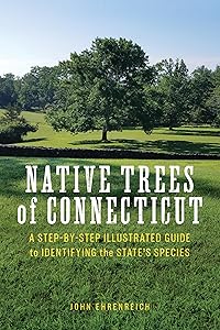 Native Trees of Connecticut: A Step-by-Step Illustrated Guide to Identifying the State's Species by John Ehrenreich