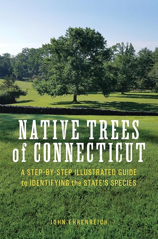 Native Trees of Connecticut: A Step-by-Step Illustrated Guide to Identifying the State's Species by John Ehrenreich