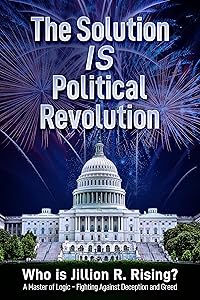 The Solution is Political Revolution: Who is Jillion R. Rising? by Jillion R. Rising