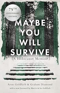 Maybe You Will Survive: A Holocaust Memoir by Aron Goldfarb