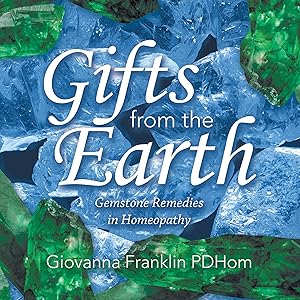 Gifts from the Earth: Gemstone Remedies in Homeopathy by Giovanna Franklin PDHom