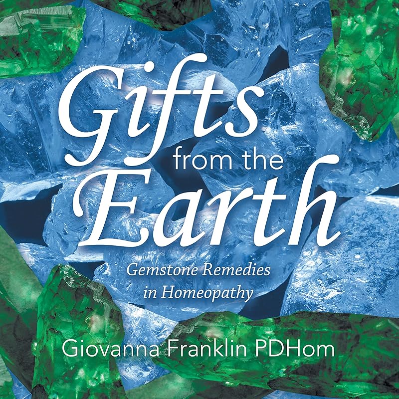 Gifts from the Earth: Gemstone Remedies in Homeopathy by Giovanna Franklin PDHom