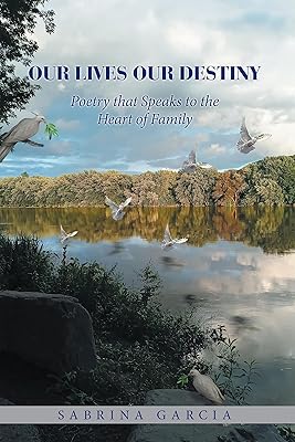 Our Lives Our Destiny: Poetry that Speaks to the Heart of Family