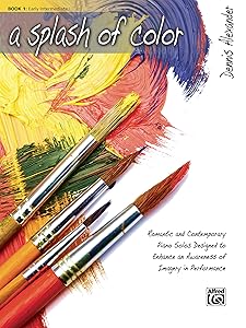 A Splash of Color: Romantic and Contemporary Piano Solos Designed to Enhance an Awareness of Imagery in Performance, Book 1