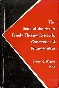 The State of the Art in Family Therapy Research: Controversies and Recommendations by Lyman C. Wynne
