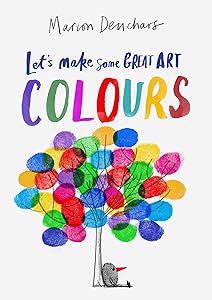 Let's Make Some Great Art: Colors by Marion Deuchars