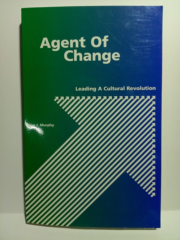 Agent of Change: Leading a Cultural Revolution by John J. Murphy