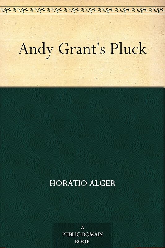 Andy Grant's Pluck by Horatio Alger