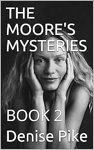 THE MOORE'S MYSTERIES: BOOK 2 by Denise Pike