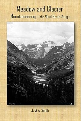 Meadow and Glacier, Mountaineering in the Wind River Range