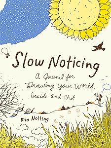 Slow Noticing: A Journal for Drawing Your World, Inside and Out by Mia Nolting