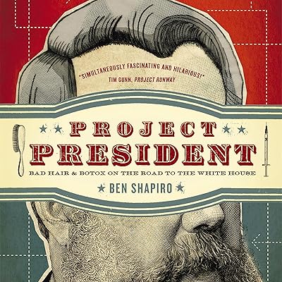 Project President: Bad Hair and Botox on the Road to the White House