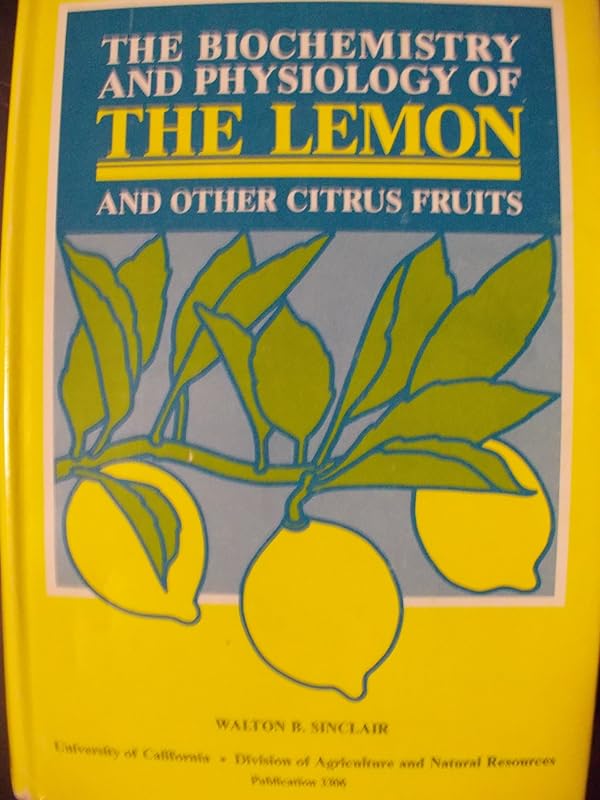 Biochemistry and Physiology of the Lemon and Other Citrus Fruits by Walton B. Sinclair