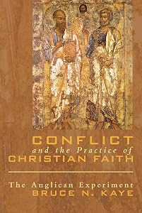 Conflict and the Practice of Christian Faith: The Anglican Experiment by Bruce N. Kaye