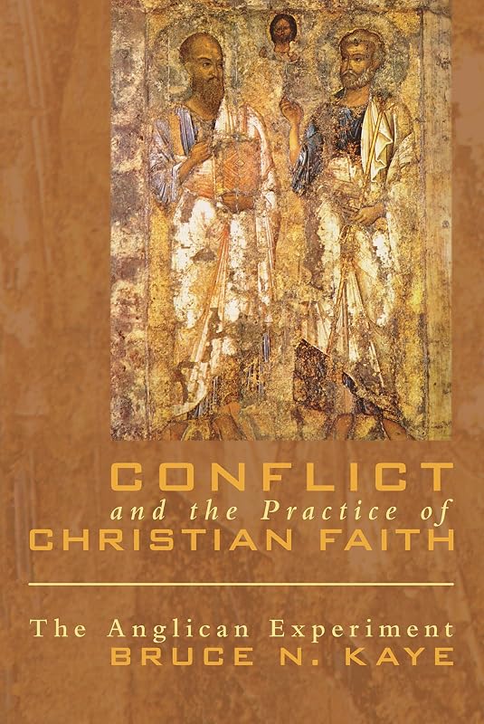 Conflict and the Practice of Christian Faith: The Anglican Experiment by Bruce N. Kaye
