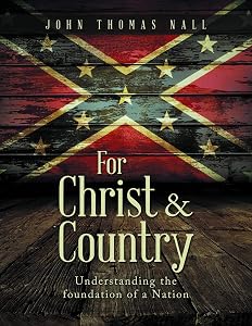 For Christ & Country: Understanding the foundation of a Nation by John Thomas Nall