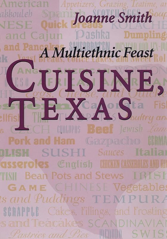 Cuisine, Texas: A Multiethnic Feast by Joanne Smith