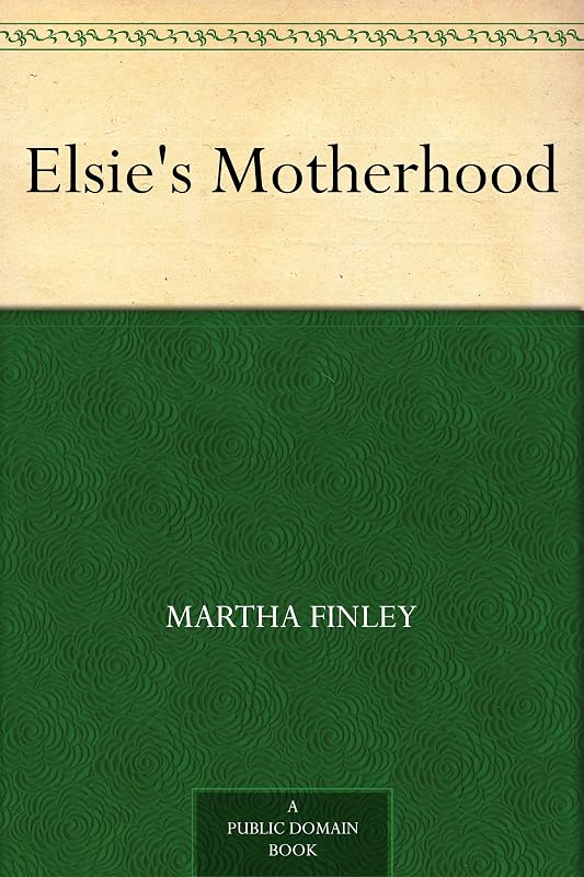 Elsie's Motherhood by Martha Finley