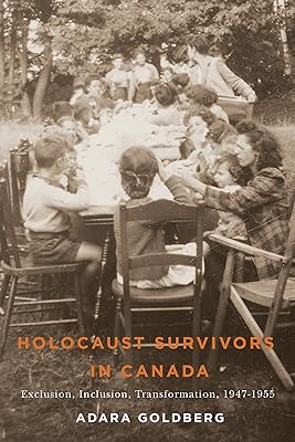 Holocaust Survivors in Canada: Exclusion, Inclusion, Transformation, 1947-1955 (Studies in Immigration and Culture Book 14)