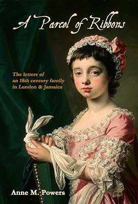 A Parcel of Ribbons: Letters of an 18th century family in London and Jamaica