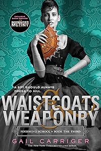 Waistcoats & Weaponry (Finishing School Series Book 3) by Gail Carriger