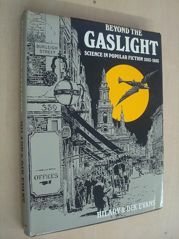 Beyond the gaslight: Science in popular fiction 1895-1905 by Hilary & Dik EVANS