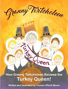 Granny Twitcholeen, The Turkey Queen by Yvonne Lifferth Moore