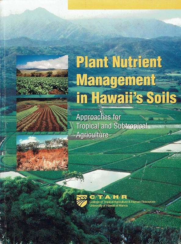 Plant Nutrient Management in Hawaii's Soils: Approaches for Tropical and Subtropical Agriculture by James A. Silva